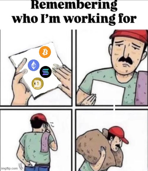 Remember who I'm working for - Crypto Bro